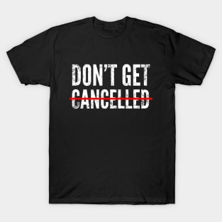 Don't get cancelled T-Shirt